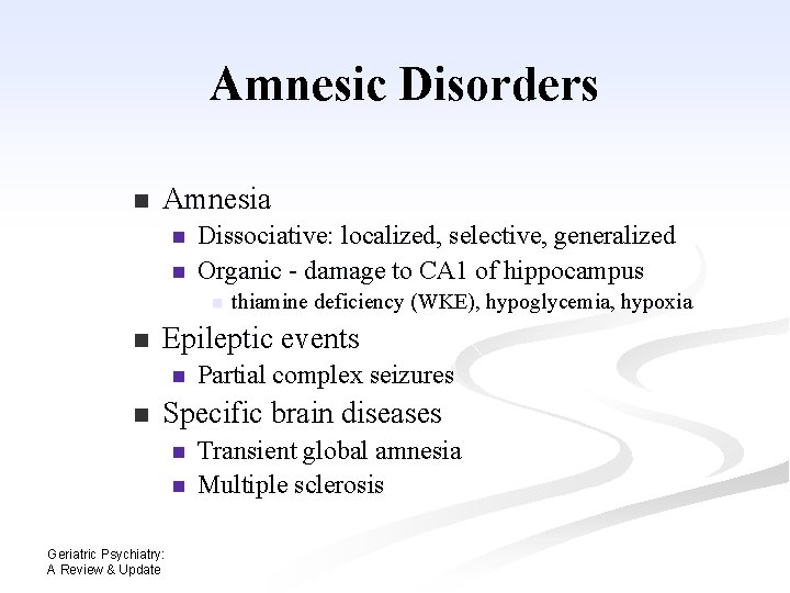 Amnesic Disorders n Amnesia n n Dissociative: localized, selective, generalized Organic - damage to Amnesic Disorders n Amnesia n n Dissociative: localized, selective, generalized Organic - damage to