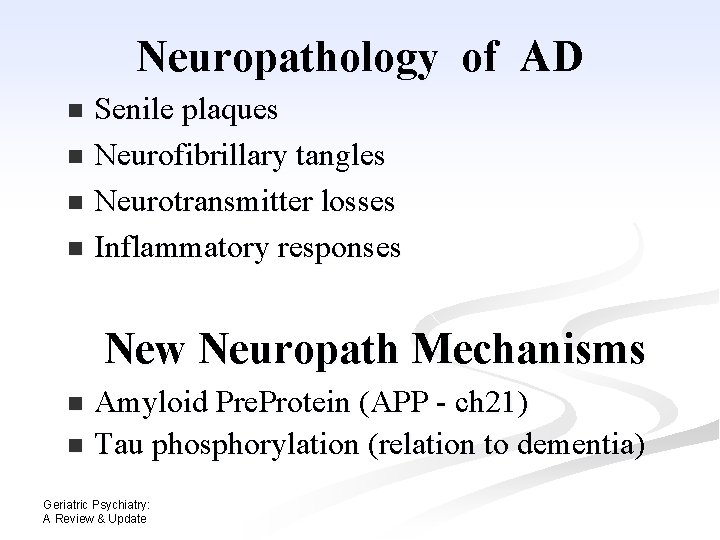 Neuropathology of AD Senile plaques n Neurofibrillary tangles n Neurotransmitter losses n Inflammatory responses Neuropathology of AD Senile plaques n Neurofibrillary tangles n Neurotransmitter losses n Inflammatory responses