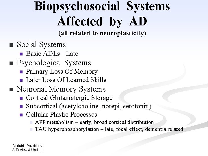 Biopsychosocial Systems Affected by AD (all related to neuroplasticity) n Social Systems n n Biopsychosocial Systems Affected by AD (all related to neuroplasticity) n Social Systems n n