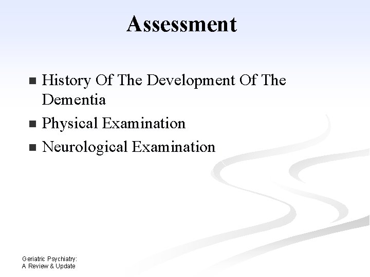 Assessment History Of The Development Of The Dementia n Physical Examination n Neurological Examination Assessment History Of The Development Of The Dementia n Physical Examination n Neurological Examination