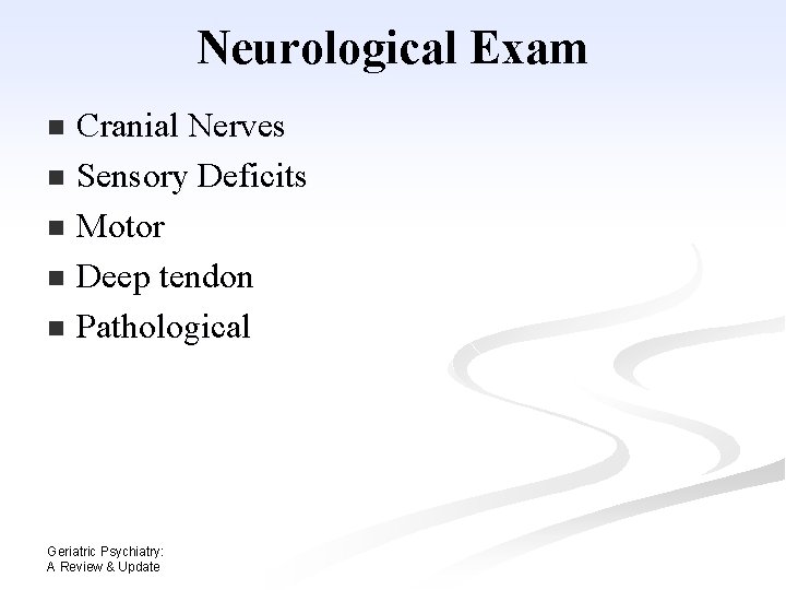 Neurological Exam Cranial Nerves n Sensory Deficits n Motor n Deep tendon n Pathological Neurological Exam Cranial Nerves n Sensory Deficits n Motor n Deep tendon n Pathological