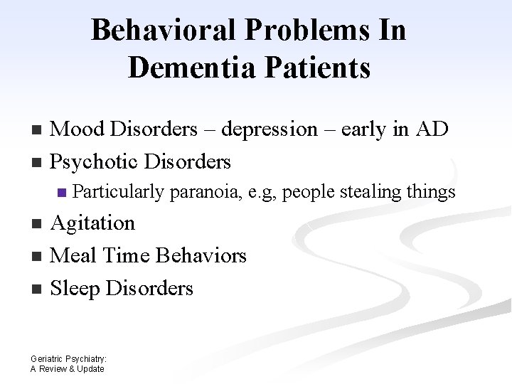 Behavioral Problems In Dementia Patients Mood Disorders – depression – early in AD n Behavioral Problems In Dementia Patients Mood Disorders – depression – early in AD n