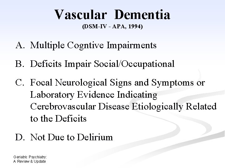 Vascular Dementia (DSM-IV - APA, 1994) A. Multiple Cogntive Impairments B. Deficits Impair Social/Occupational Vascular Dementia (DSM-IV - APA, 1994) A. Multiple Cogntive Impairments B. Deficits Impair Social/Occupational