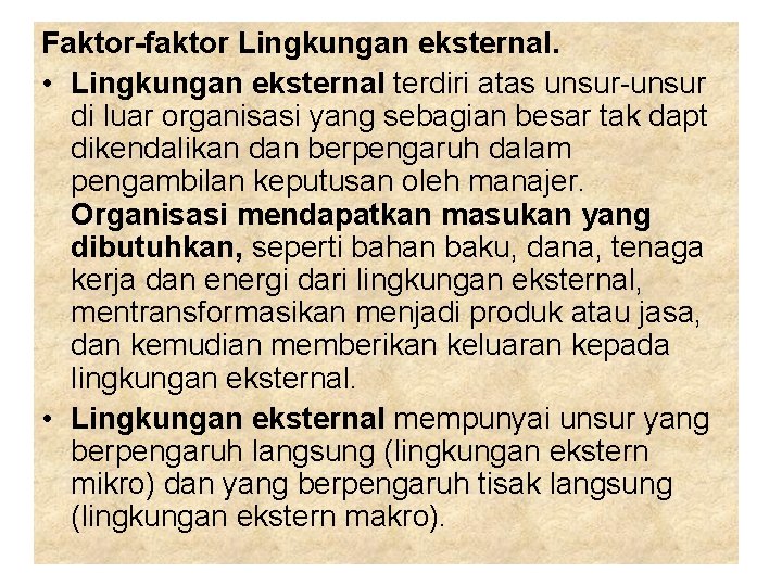 Faktor-faktor Lingkungan eksternal. • Lingkungan eksternal terdiri atas unsur-unsur di luar organisasi yang sebagian