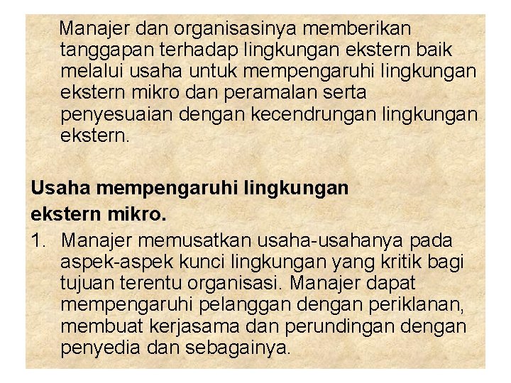 Manajer dan organisasinya memberikan tanggapan terhadap lingkungan ekstern baik melalui usaha untuk mempengaruhi lingkungan