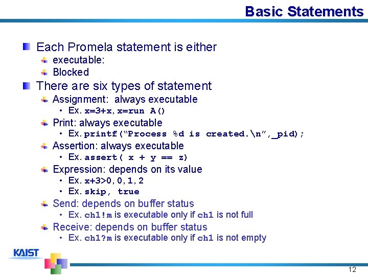 Basic Statements Each Promela statement is either executable: Blocked There are six types of