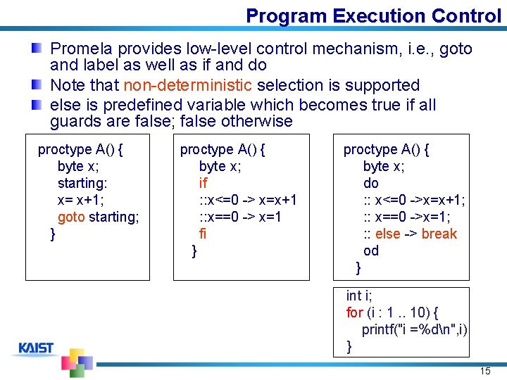 Program Execution Control Promela provides low-level control mechanism, i. e. , goto and label