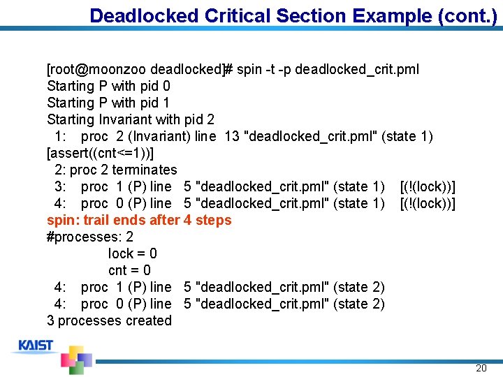 Deadlocked Critical Section Example (cont. ) [root@moonzoo deadlocked]# spin -t -p deadlocked_crit. pml Starting