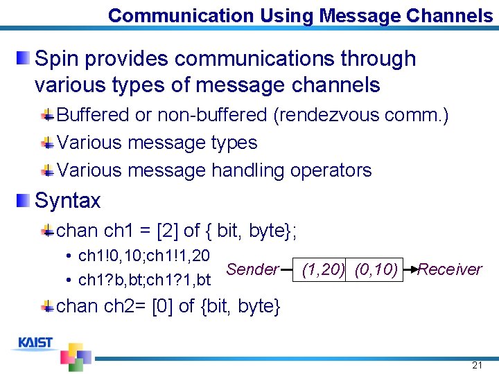 Communication Using Message Channels Spin provides communications through various types of message channels Buffered