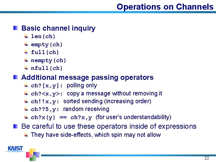 Operations on Channels Basic channel inquiry len(ch) empty(ch) full(ch) nempty(ch) nfull(ch) Additional message passing