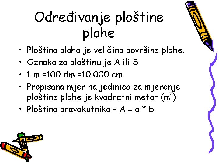 Određivanje ploštine plohe • • Ploština ploha je veličina površine plohe. Oznaka za ploštinu