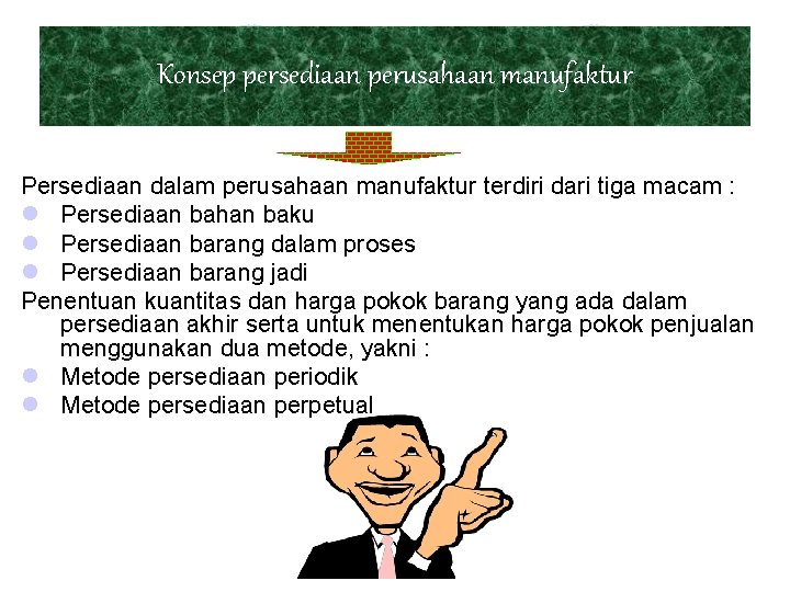 Konsep persediaan perusahaan manufaktur Persediaan dalam perusahaan manufaktur terdiri dari tiga macam : l Konsep persediaan perusahaan manufaktur Persediaan dalam perusahaan manufaktur terdiri dari tiga macam : l