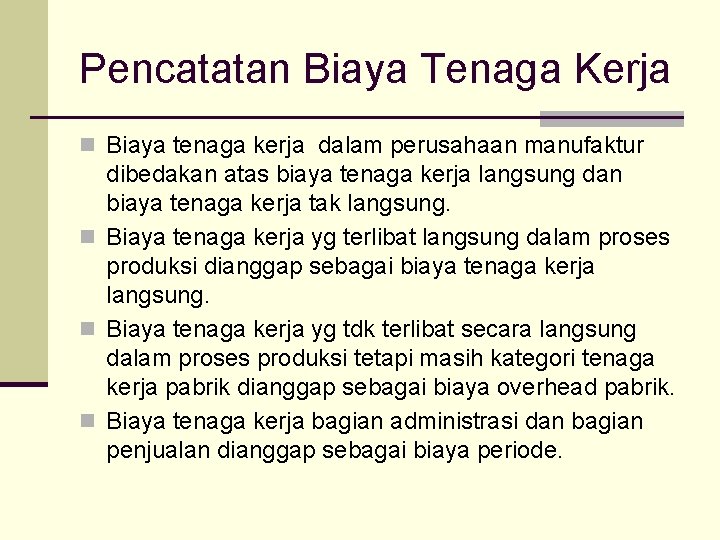Pencatatan Biaya Tenaga Kerja n Biaya tenaga kerja dalam perusahaan manufaktur dibedakan atas biaya Pencatatan Biaya Tenaga Kerja n Biaya tenaga kerja dalam perusahaan manufaktur dibedakan atas biaya
