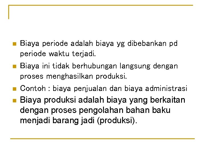 n n Biaya periode adalah biaya yg dibebankan pd periode waktu terjadi. Biaya ini n n Biaya periode adalah biaya yg dibebankan pd periode waktu terjadi. Biaya ini