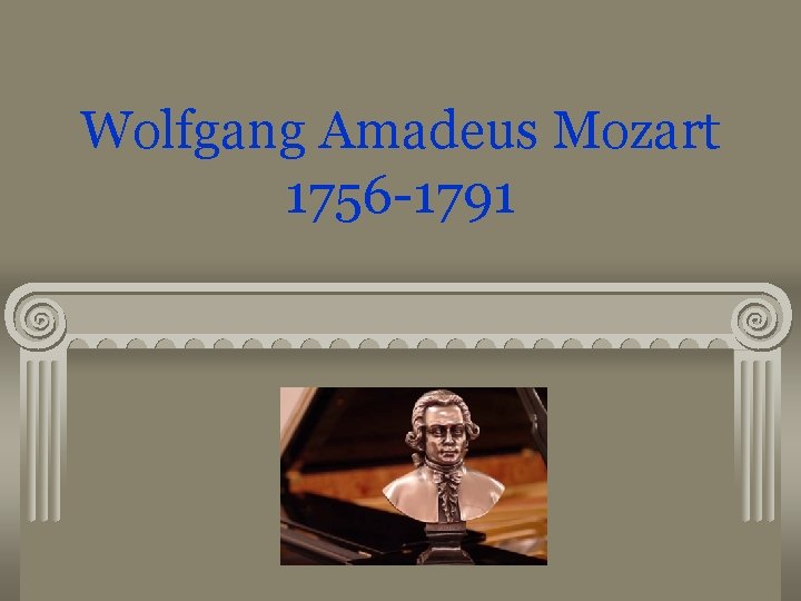 Wolfgang Amadeus Mozart 1756 -1791 