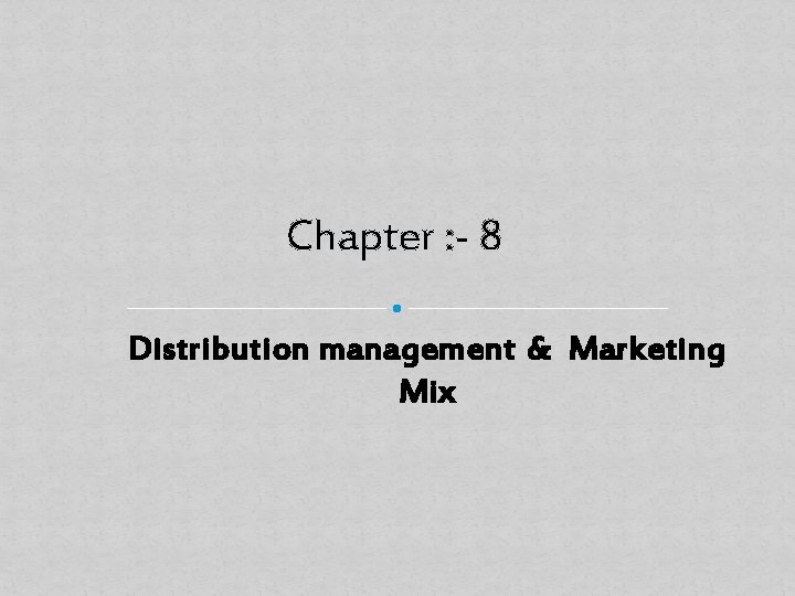 Chapter : - 8 Distribution management & Marketing Mix 