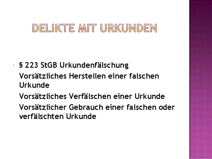  § 223 St. GB Urkundenfälschung Vorsätzliches Herstellen einer falschen Urkunde Vorsätzliches Verfälschen einer