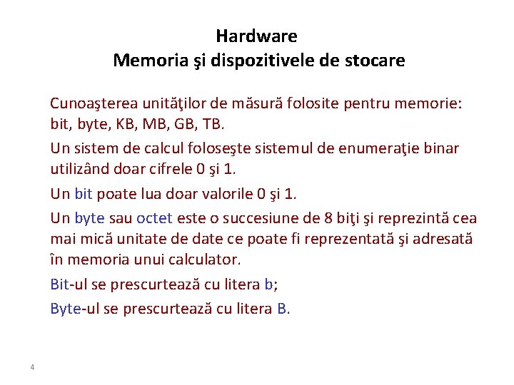 Hardware Memoria şi dispozitivele de stocare Cunoaşterea unităţilor de măsură folosite pentru memorie: bit,