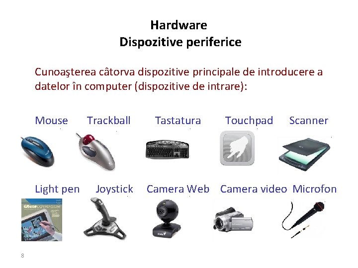 Hardware Dispozitive periferice Cunoaşterea câtorva dispozitive principale de introducere a datelor în computer (dispozitive