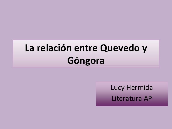 La relación entre Quevedo y Góngora Lucy Hermida Literatura AP 