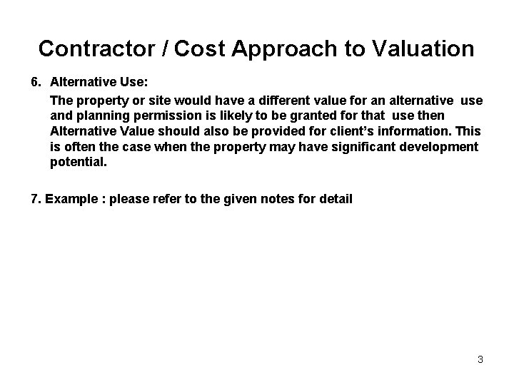 Contractor / Cost Approach to Valuation 6. Alternative Use: The property or site would