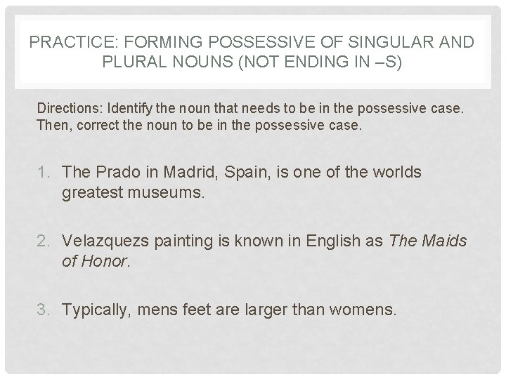 PRACTICE: FORMING POSSESSIVE OF SINGULAR AND PLURAL NOUNS (NOT ENDING IN –S) Directions: Identify