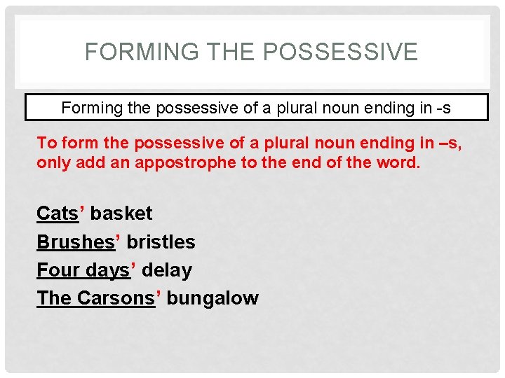 FORMING THE POSSESSIVE Forming the possessive of a plural noun ending in -s To