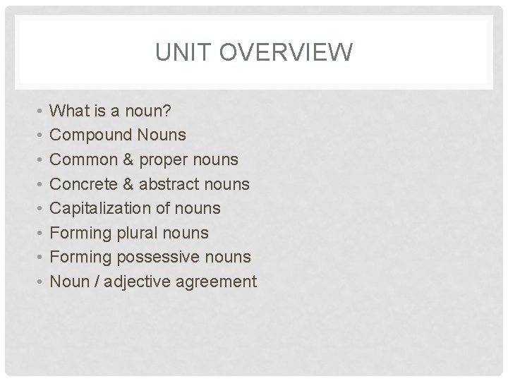 UNIT OVERVIEW • • What is a noun? Compound Nouns Common & proper nouns