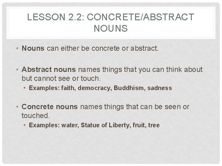 LESSON 2. 2: CONCRETE/ABSTRACT NOUNS • Nouns can either be concrete or abstract. •