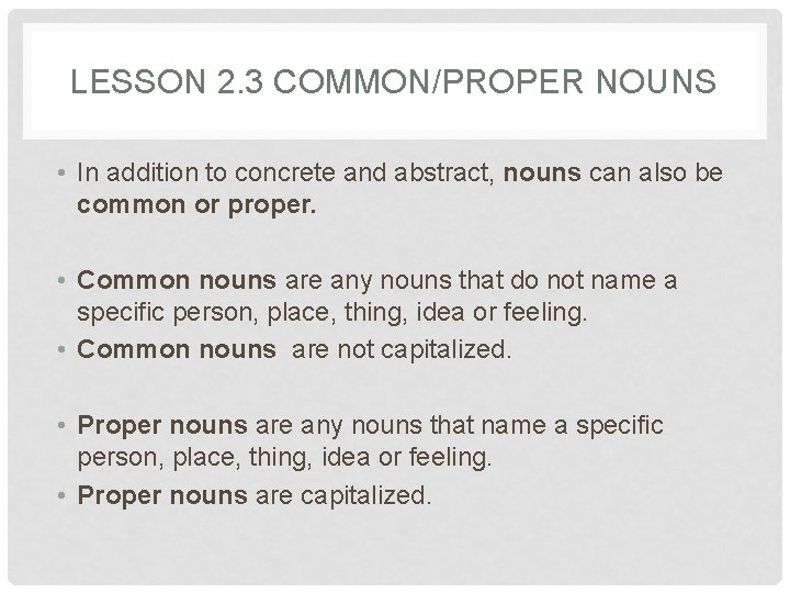 LESSON 2. 3 COMMON/PROPER NOUNS • In addition to concrete and abstract, nouns can