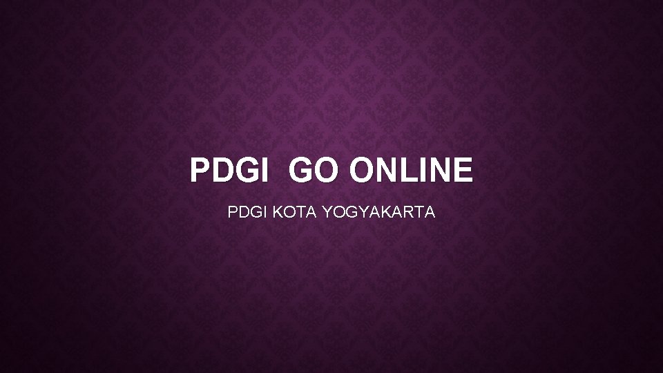 PDGI GO ONLINE PDGI KOTA YOGYAKARTA 