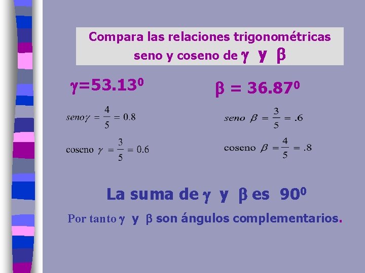 Compara las relaciones trigonométricas seno y coseno de =53. 130 y = 36. 870