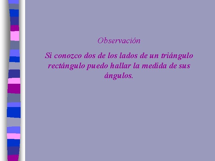 Observación Si conozco dos de los lados de un triángulo rectángulo puedo hallar la