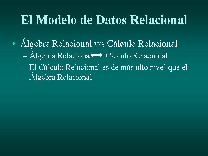 El Modelo de Datos Relacional • Álgebra Relacional v/s Cálculo Relacional – Álgebra Relacional