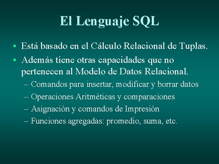El Lenguaje SQL • Está basado en el Cálculo Relacional de Tuplas. • Además