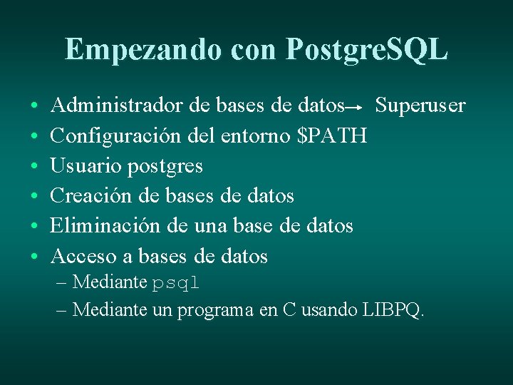 Empezando con Postgre. SQL • • • Administrador de bases de datos Superuser Configuración