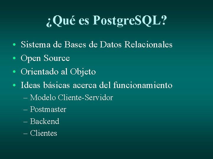 ¿Qué es Postgre. SQL? • • Sistema de Bases de Datos Relacionales Open Source