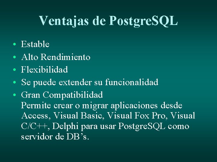 Ventajas de Postgre. SQL • • • Estable Alto Rendimiento Flexibilidad Se puede extender