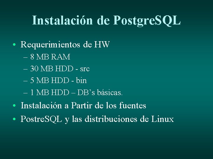 Instalación de Postgre. SQL • Requerimientos de HW – 8 MB RAM – 30