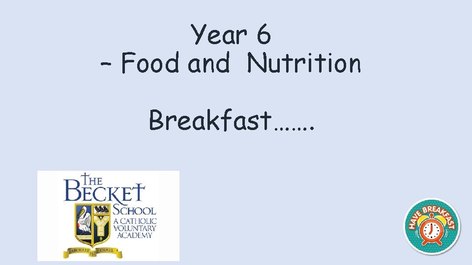 Year 6 – Food and Nutrition Breakfast……. 