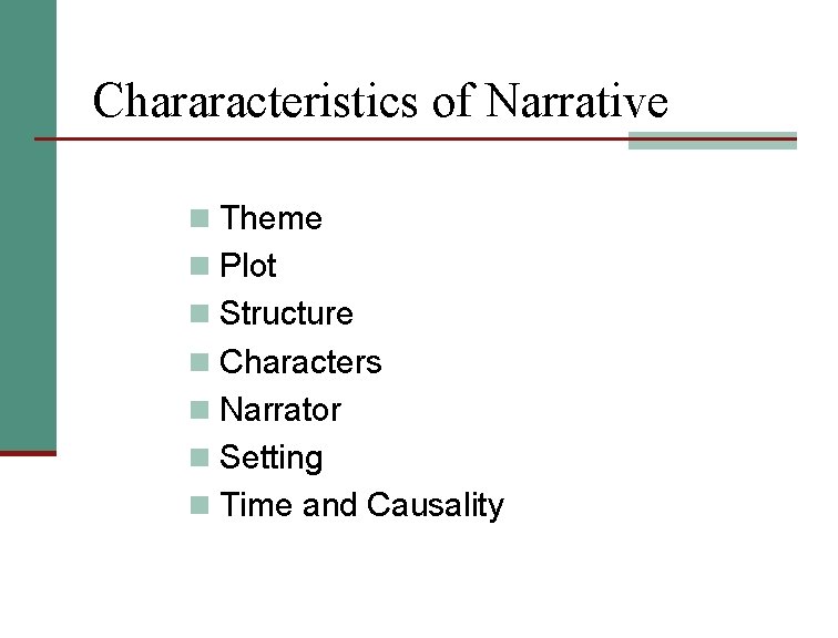 Chararacteristics of Narrative n Theme n Plot n Structure n Characters n Narrator n