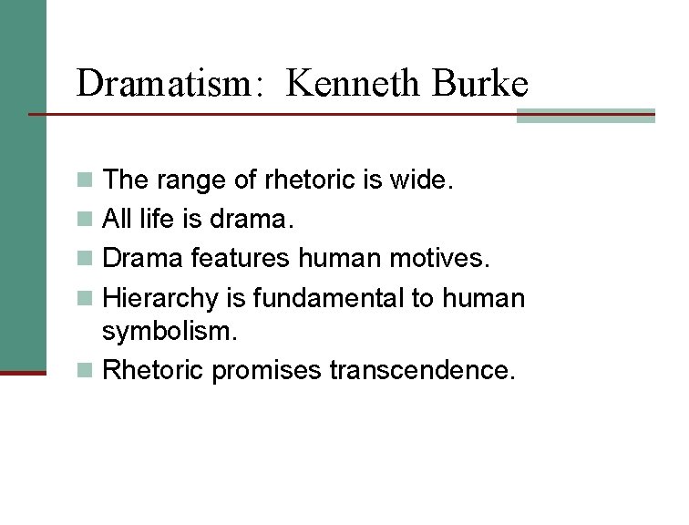Dramatism: Kenneth Burke n The range of rhetoric is wide. n All life is