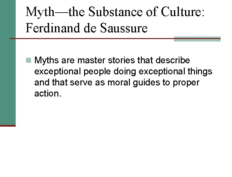 Myth—the Substance of Culture: Ferdinand de Saussure n Myths are master stories that describe
