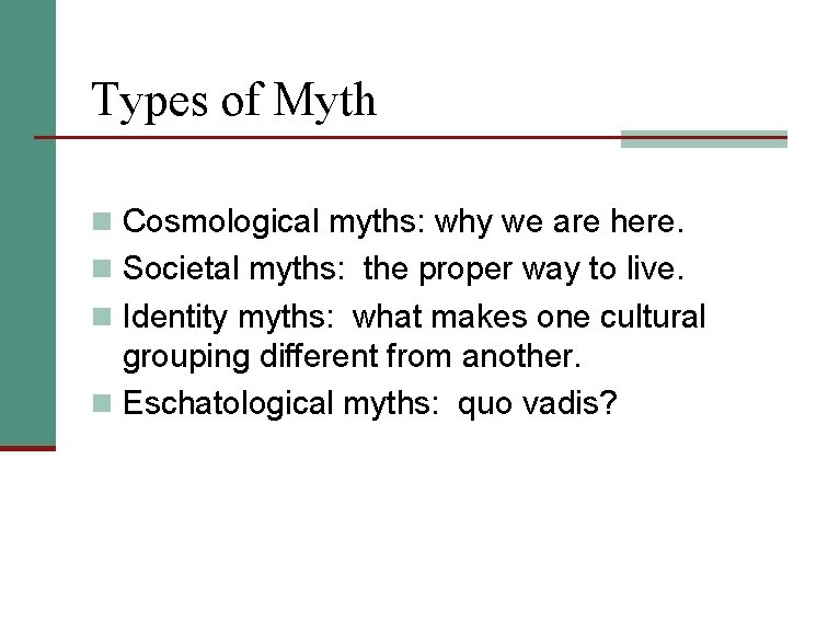 Types of Myth n Cosmological myths: why we are here. n Societal myths: the