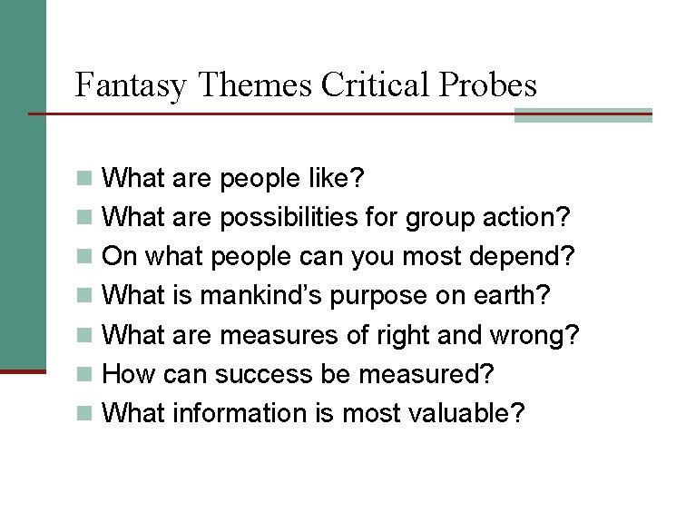 Fantasy Themes Critical Probes n What are people like? n What are possibilities for