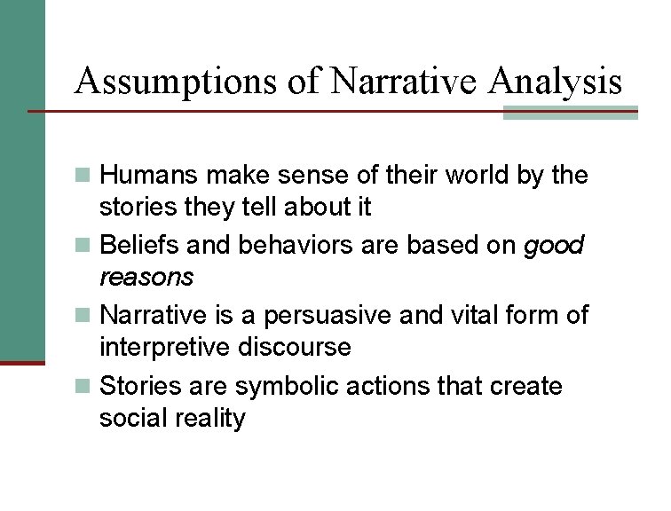 Assumptions of Narrative Analysis n Humans make sense of their world by the stories