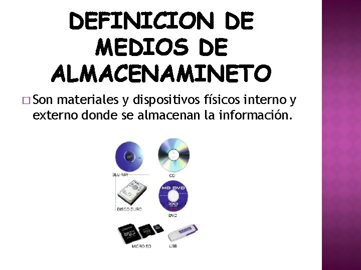 DEFINICION DE MEDIOS DE ALMACENAMINETO � Son materiales y dispositivos físicos interno y externo