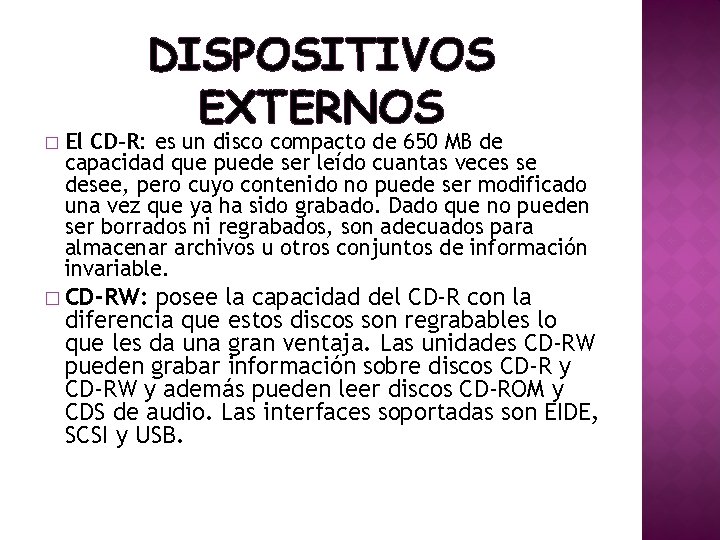 � DISPOSITIVOS EXTERNOS El CD-R: es un disco compacto de 650 MB de capacidad