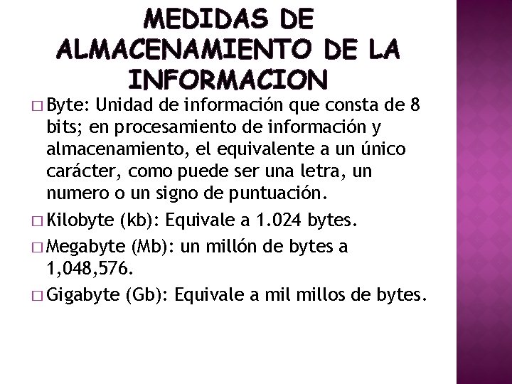 MEDIDAS DE ALMACENAMIENTO DE LA INFORMACION � Byte: Unidad de información que consta de