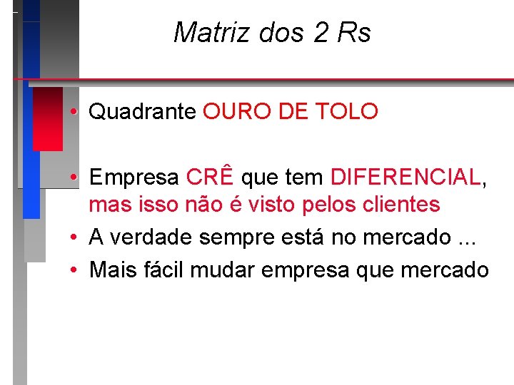 Matriz dos 2 Rs • Quadrante OURO DE TOLO • Empresa CRÊ que tem